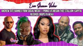 Andrew Tate banned from social media~J. Prince VS Megan Thee Stallion+Capitol Records drops FN Meka
