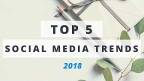 Social Media Trends 2018: Top 5 Things For Marketers To Watch Out For This Year