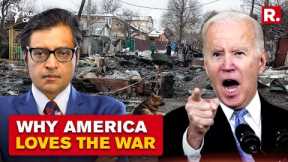 Why Does America Love The Russia-Ukraine War? Arnab Goswami Cuts To The Chase
