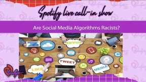 Tea Time Unfiltered Spotify live call in show? Are Social Media Algorithms Racists?