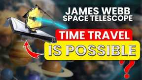 Time Travel is POSSIBLE Now? | James Webb Space Telescope | The Wonder Dome