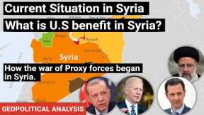 Current situation in Syria | What is U.S benefit in Syria | War of Proxy forces | Geopolitics