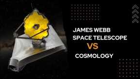 James Webb space telescope vs Cosmology - Explained  TechMOM