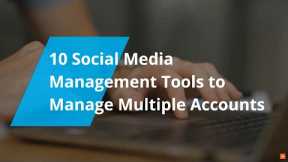 Top Social Media Management Tools to Manage Multiple Accounts
