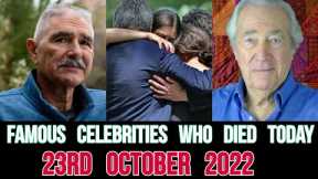 Famous Celebrities Who Died Today 23rd October 2022  Actors Who died Today  Actors died today