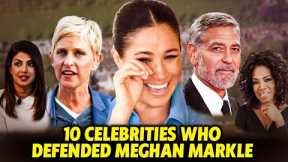 10 Celebrities Who Defended Meghan Markle