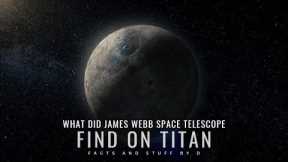 What did the James Webb space telescope find on titan? | largest Moon of Saturn
