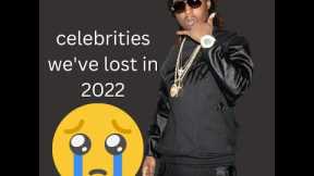 celebrities we have lost in 2022|