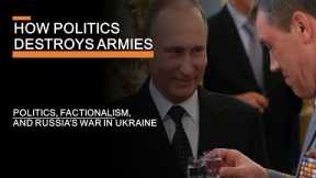 How Politics Destroys Armies: Politics, Factionalism & Russia's war in Ukraine