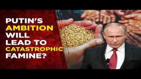Russia Ukraine War Live : UN Warns Putin's Ambition Can Lead To 'World Facing Catastrophic Famine'