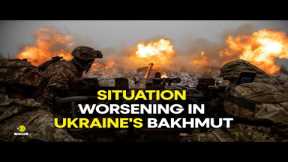 Russia-Ukraine war live: Situation ‘extremely tense’ as Russians tighten noose on Ukraine's Bakhmut