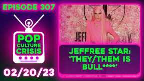 Pop Culture Crisis 307 - Jeffree Star SLAMS Use of They/Them Pronouns