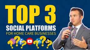 Top 3 Best Social Media Platforms For Home Care Businesses