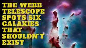 The Webb Telescope Spots Six Galaxies That Shouldn't Exist