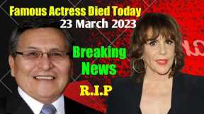6 Famous Celebrities Died Today 23 March 2023 l Passed Away l Death News l Sad News l Big Actress