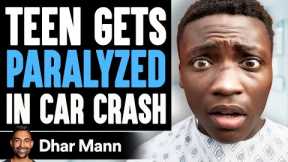 Teen GETS PARALYZED In CAR CRASH, What Happens Next Is Shocking | Dhar Mann