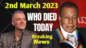 4 Famous Celebrities Died Today 2 March 2023 l Passed Away l Death News l Sad News l Big Actress