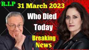 7 Famous Celebrities Died Today 31 March 2023 l Passed Away l Death News l Sad News l Big Actress