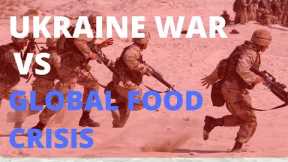 The Ukraine War has accelerated significantly The global food crisis