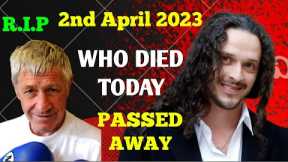 6 Famous Celebrities Died Today 2 April 2023 l Passed Away l Deaths News l Sad News l Big Actress