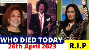 Who Died Today | News | April 26th 2023