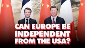 France’s Macron opposes US cold war on China, wants independent Europe – but is it just rhetoric?
