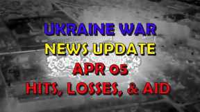 Ukraine War Update NEWS (20230405a): Overnight & Other News - Losses, Hits, & Aid