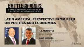 Battlegrounds w/ H.R. McMaster | Latin America: Perspective from Peru on Politics and Economics