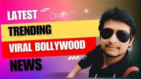 Bollywood Latest Trending News | Bollywood Viral Celebrities News | Bollywood Actors News