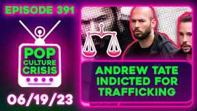 Pop Culture Crisis 391 - Andrew Tate INDICTED, Amouranth Jumps to Kick, Meghan Markle Faked Podcasts