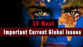 Top 10 Most Important Global Issues of Today | The World Issues That Need Attention in 2021