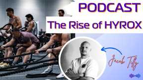 Unveiling HYROX: From Global Sensation to Strategic Gym Partnerships - Podcast with Jacob Tilly