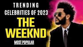 The Weeknd | Celebrity News | Trending Celebrities Of 2023.