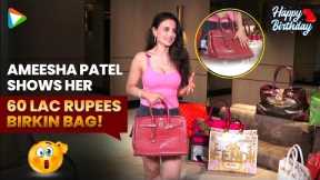 Ameesha Patel shows her luxury bag collection; Happy birthday!