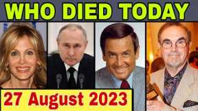 12 Famous Celebrities who died today on 27 August 2023 | Celebrity Deaths | #whodiedtoday #rip