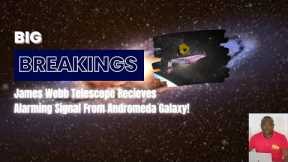 James Webb Telescope Recieves Alarming Signal From Andromeda Galaxy!