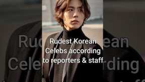 Rudest Korean Celebrities According to Reporters and Staff #trending #kdrama #dramalist