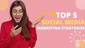Top 5 Social Media Marketing Strategies