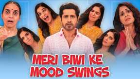 MERI BIWI KE MOOD SWINGS | Ft. Pooja, Shubhangi, Pracheen and Chhavi | SIT | Comedy Web Series