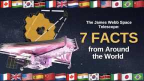 The James Webb Space Telescope: 7 Facts from Around the World