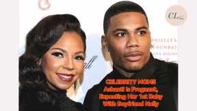 CELEBRITY MOMS SAshanti Is Pregnant, Expecting Her 1st Baby With Boyfriend Nelly