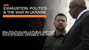 Exhaustion, Politics & The War in Ukraine - Public Support, Allied Endurance & the War in 2024
