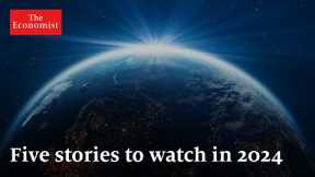 The World Ahead 2024: five stories to watch out for