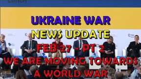 Ukraine War Update NEWS (20240227b): We Are Moving Towards a World War