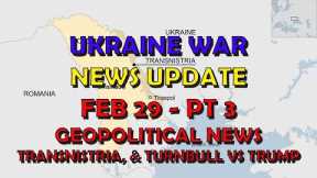 Ukraine War Update NEWS (20240229c): Geopolitical News, Transnistria, Turnbull vs Trump