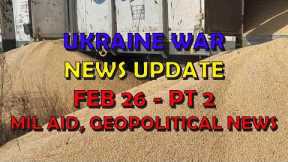 Ukraine War Update NEWS (20240226b): Military Aid & Geopolitical News