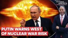 Putin's Nuclear War Warning to the West; ...Can Hit Your Territory | Firstpost America