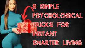 8 Simple Psychological Tricks for Instant Smarter Living