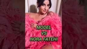 model vs nora fatehi #shorts #ytshorts #fashion #norafatehi #celebrity #model #viral #trending