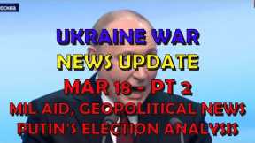 Ukraine War Update NEWS (20240318b): Military Aid & Geopolitical News